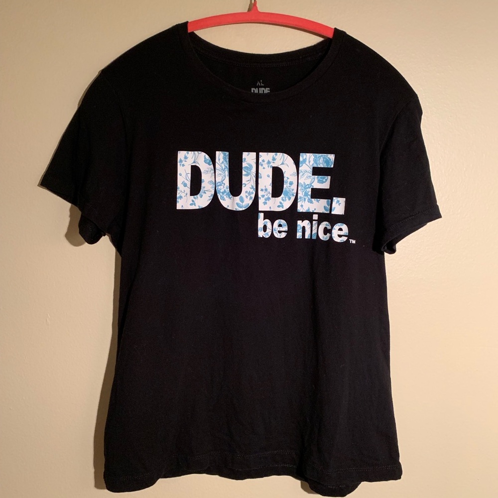 Dude Be Nice t shirt